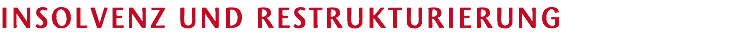 INSOLVENZ UND RESTRUKTURIERUNG 